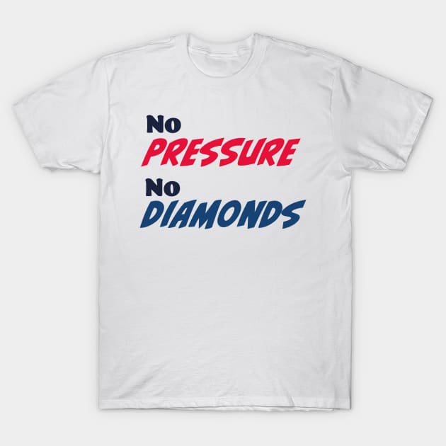 No pressure, no diamonds T-Shirt by Czajnikolandia